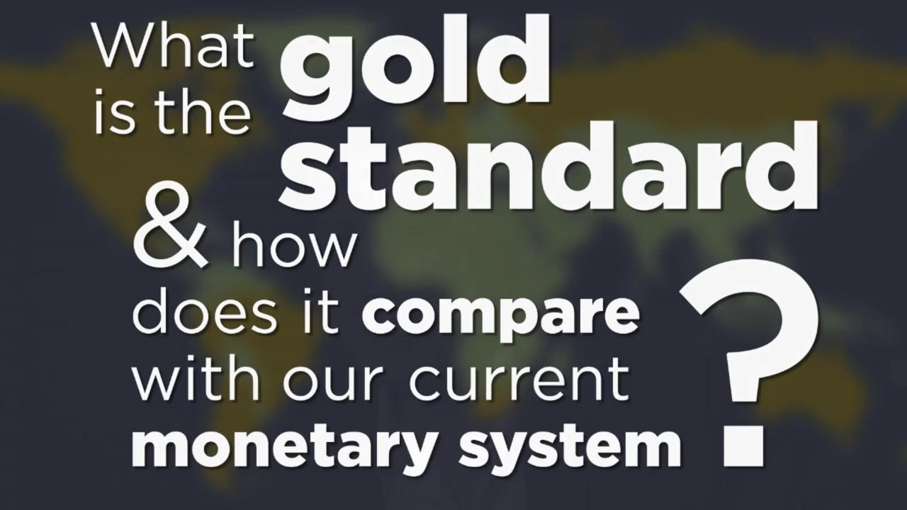 What is the gold standard and how does it compare with our current monetary system?
