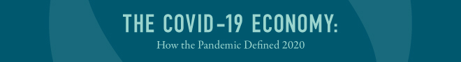The COVID-19 Economy: How the Pandemic Defined 2020