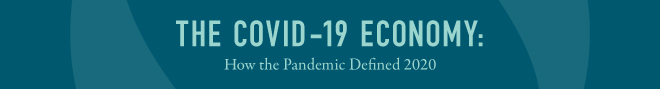 The COVID-19 Economy: How the Pandemic Defined 2020